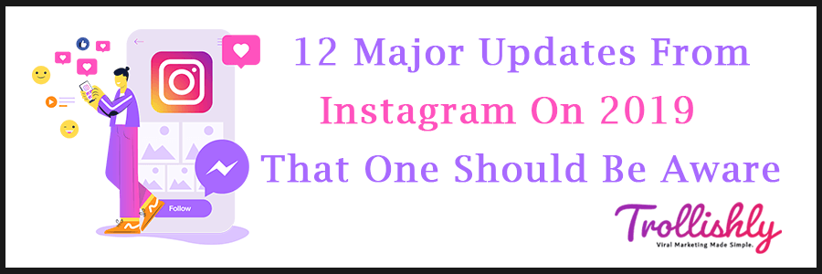 12 Major Updates From Instagram On 2019 That One Should Be Aware