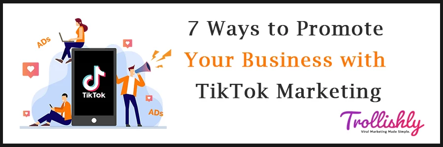 7 Ways to Promote Your Business with Tiktok Marketing