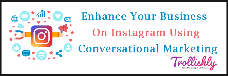 Enhance Your Business On Instagram Using Conversational Marketing