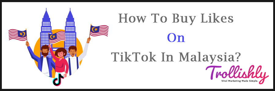 How To Buy Likes On TikTok In Malaysia?