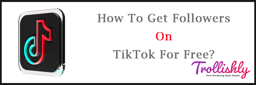 How To Get Followers On TikTok For Free?