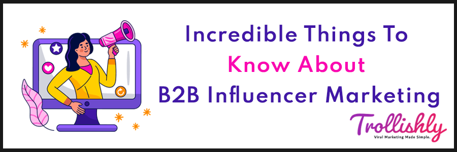 Incredible Things To Know About B2B Influencer Marketing