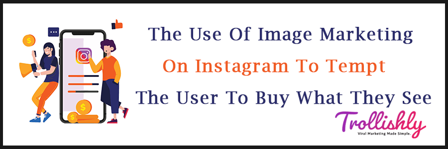 The Use Of Image Marketing On Instagram To Tempt The User To Buy What They See