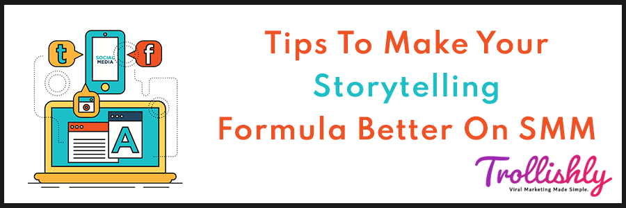 Tips To Make Your Storytelling Formula Better On SMM