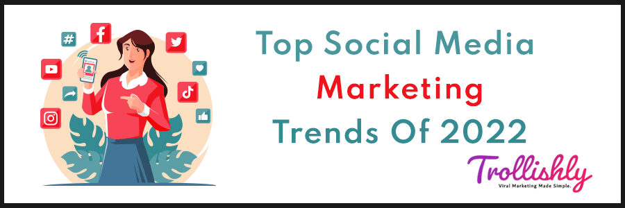 Top Social Media Marketing Trends For 2022