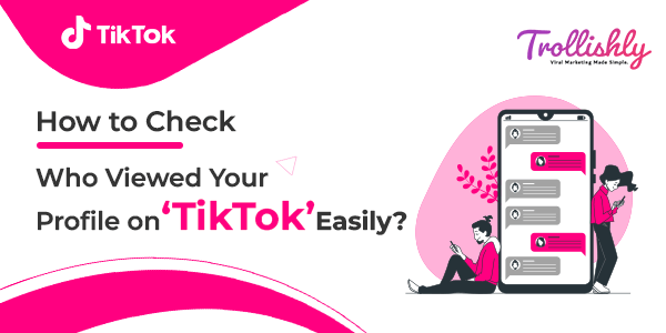How to Check Who Viewed Your Profile on 'TikTok' Easily?